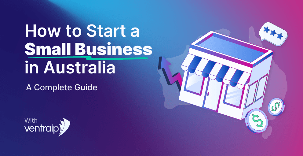 A gradient background graphic titled "How to Start a Small Business in Australia: A Complete Guide," featuring a modern illustration of a storefront, financial icons, and a performance chart. The image includes the VentraIP logo, emphasizing guidance on starting a small business.