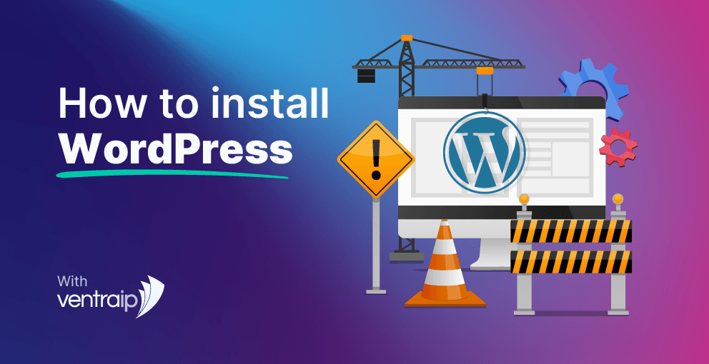 Illustration with the text 'How to install WordPress – With VentraIP', featuring a computer screen displaying the WordPress logo, surrounded by construction elements like cranes, warning signs, traffic cones, and gears on a blue and purple gradient background.